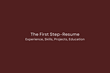 The First Step — Resume