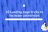 10 Landing page tricks to increase conversions