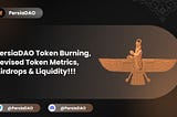 PersiaDAO Token Burning, Revised Token Metrics, Airdrops & Liquidity !