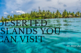 Deserted Islands You can Visit