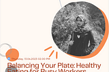 Digitalks #19. Balancing Your Plate: Healthy Eating for Busy Workers