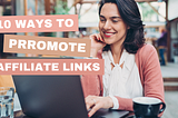 Promoting Affiliate Links Without a Blog or Website: 10 Strategies for Success.