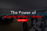 The Power of Network Security Groups