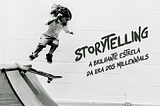 Storytelling: a brilhante estrela da era dos Millennials