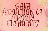 Java Addition of Array Elements