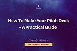 How To Make Your Pitch Deck (A Practical Guide)