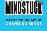 How To Master The Art of Changing Minds.