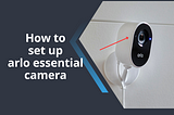 how to set up arlo essential camera