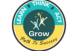 Taking Control of Your Path to Success: The Learn Think Act Grow Framework