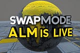 Automated Liquidity Management (ALM) Goes Live on SwapMode