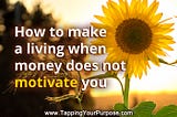 How to make a living when money does not motivate you