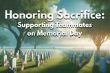 Honoring Sacrifice: Supporting Teammates on Memorial Day