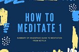 How to Meditate 1;  Guide to Meditation 1;