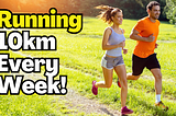 What Will Happen if You Run 10km (6.2Miles) Every Week