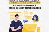 Tech Bootcamps: Become Employable More Quickly Than Degrees