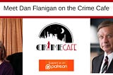 The Crime Cafe with Dan Flanigan