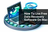 How to Use Free Data Recovery Software on Mac