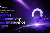 The Network Beneath the AI-Native World: Roam’s Connectivity and Intelligence Layer