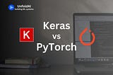 Keras vs PyTorch — Which DL framework to choose in 2024?