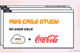 AWS Case Study: Why Coca-Cola Migrated to AWS