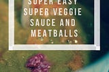 Super-easy super-veggie sauce and meatballs