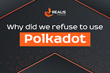 Why did we refuse to use Polkadot