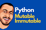 Python’da Mutable ve Immutable Nedir?