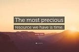 Time Is Your Most Precious Commodity