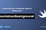 Customize your container views in SwiftUI with containerBackground