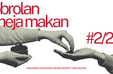 [obrolan meja makan #2]Taking A Leap of Faith: Perhaps the Right Time is Now