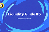 Liquidity Guide #6: May 18th–June 1st