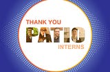 Our interns wrapped up their internships at PATIO Interactive.