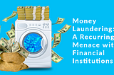 Money Laundering: A Recurring Menace within Financial Institutions