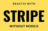 How to create a Subscription in ReactJS with Stripe without NodeJS (or any other backend).