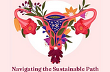 Once Upon A Cycle: Navigating the Sustainable Path to Menstrual Wellness