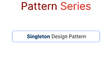Creational Pattern Series | Singleton