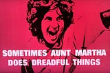 Depraved, disturbing, and demented, but never dreadful — (‘Sometimes Aunt Martha Does Dreadful…