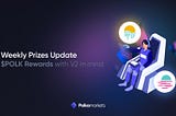 Weekly Prizes Update — POLK Rewards with V2 in mind