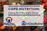 COPD Nutrition: Eating All of the Right Things