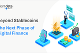 Beyond Stablecoins: The Next Phase of Digital Finance