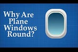 Why Airplane Windows Are Round?