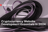 2024’s Cryptocurrency Website Development Must-Haves