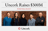 Uncork Capital Closes $300M to Support Early-Stage Founders