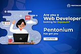 Are you a Web Developer looking for exposure? Pentonium has got you