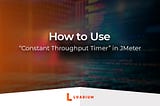 How to Use “ Constant Throughput Timer ” in JMeter