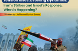 Tension Rises, Evolving Dynamics: Iran’s Strikes and Israel’s Response, What is Happening?