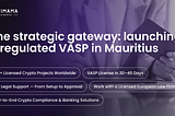 The strategic gateway: launching a regulated VASP in Mauritius