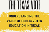 We Need Stronger Voter Education In Texas
