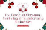 The Power of Christmas Marketing in Transforming Businesses