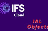 IAL Objects Development in IFS Cloud